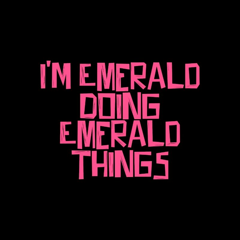 I'm Emerald doing Emerald things
