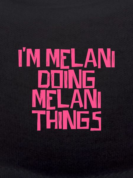 I'm Melani doing Melani things