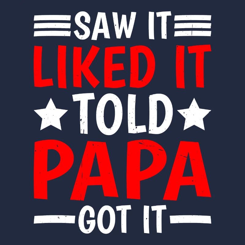 Saw It Liked It Told Papa Got It 16