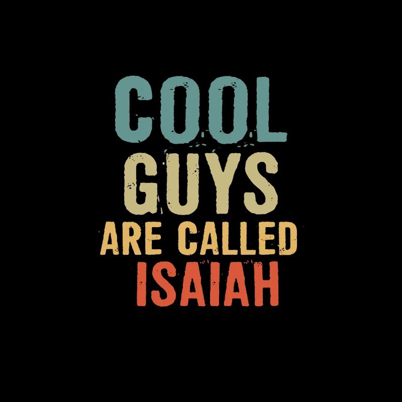 Cool guys are called isaiah