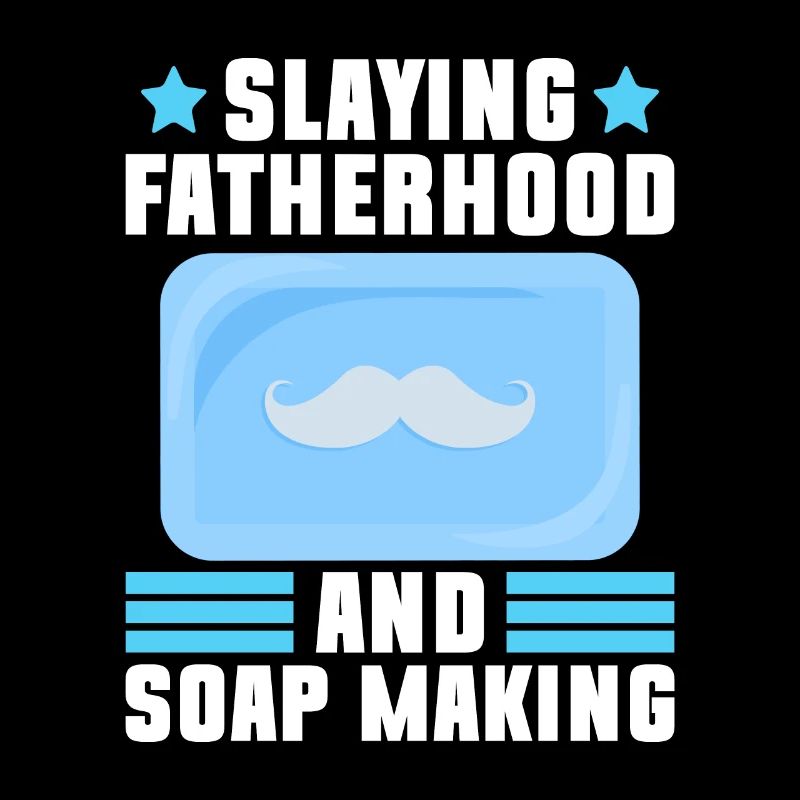 Soap making father soap boiler saying dad