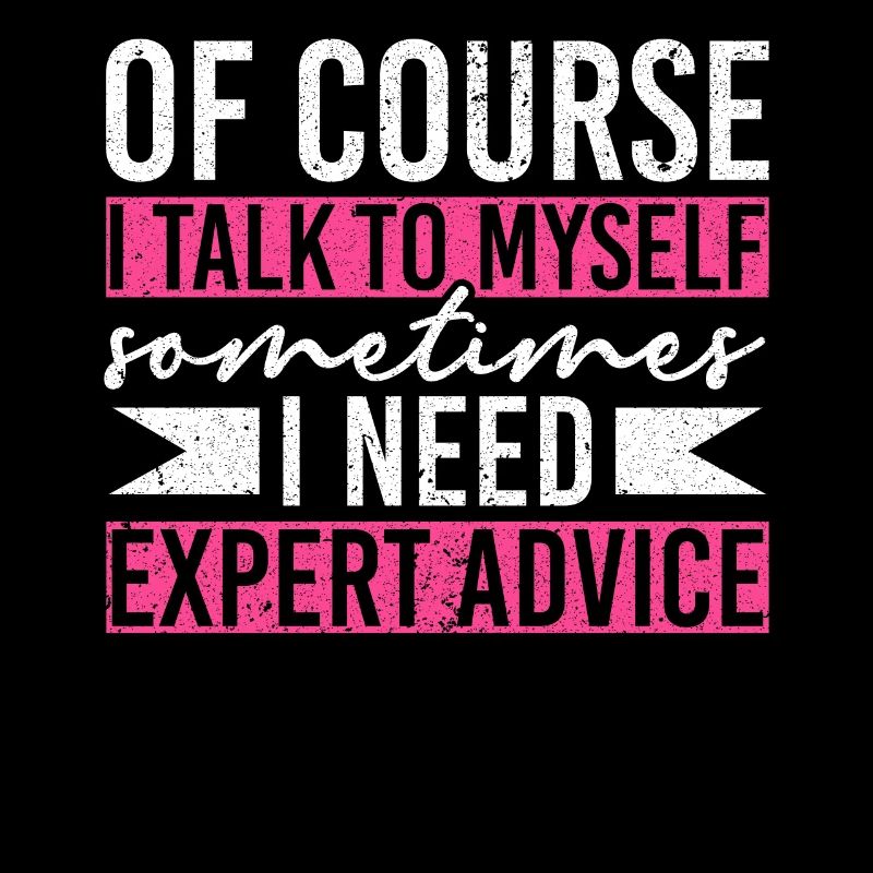 Of Course I Need Myself Sometimes I Need Expert