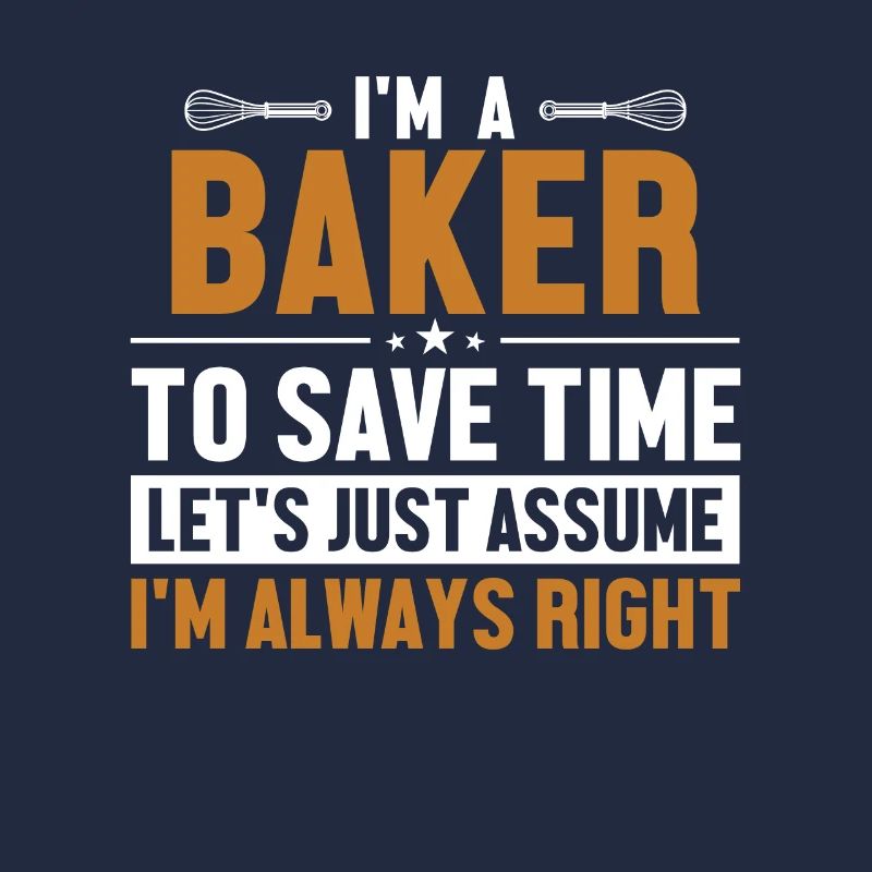 Baker Let's Assume I'm Right Konditor Hobbybäcker