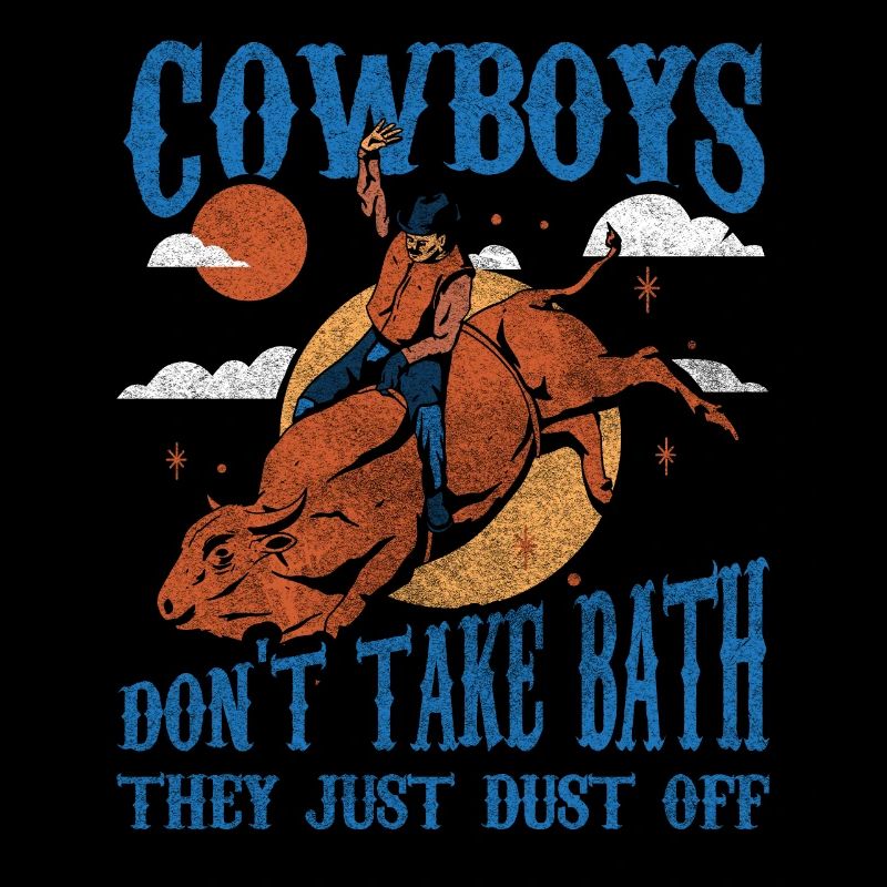 Cowboys Dont Take Bath - They Just Dust Off Rodeo