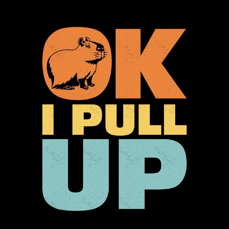 Ok I Pull Up Capybara Animal Lover