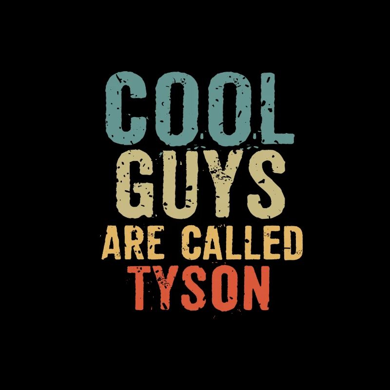 Cool guys are called tyson