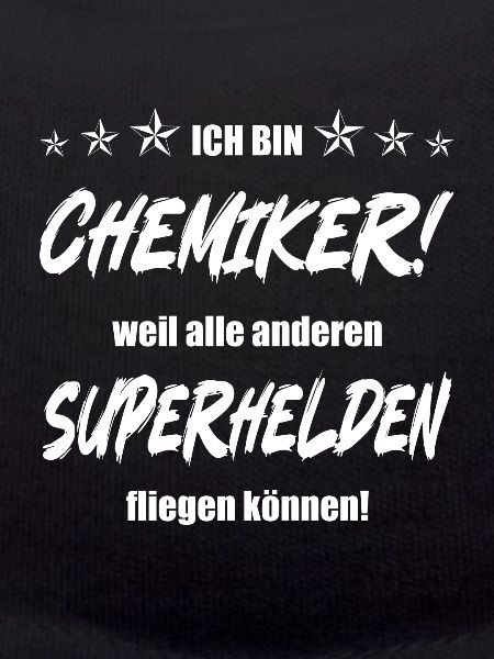 Ich bin Chemiker weil....