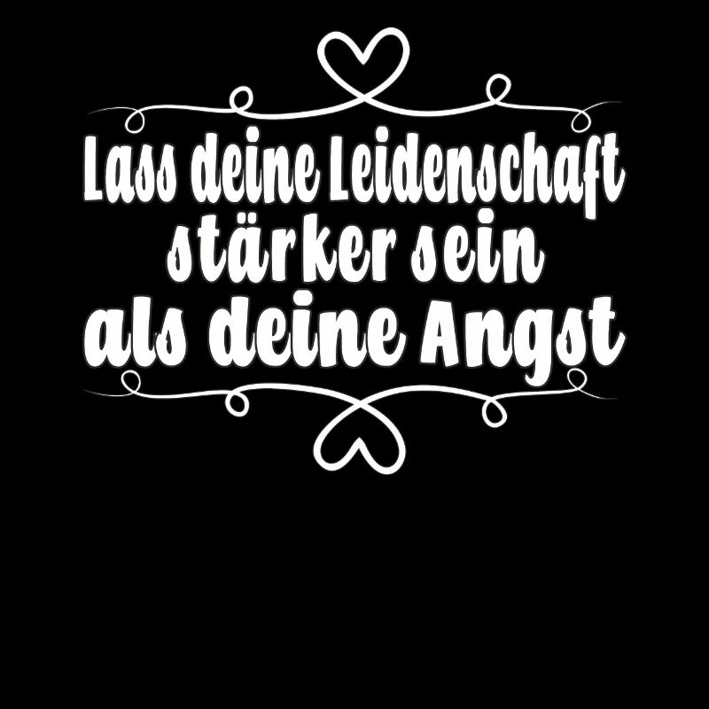 Lass deine Leidenschaft stärker sein als deine