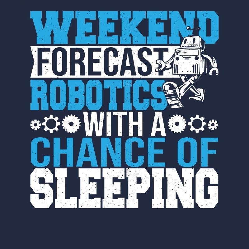 Funny Weekend Forecast Robotics Droid Builder Buil