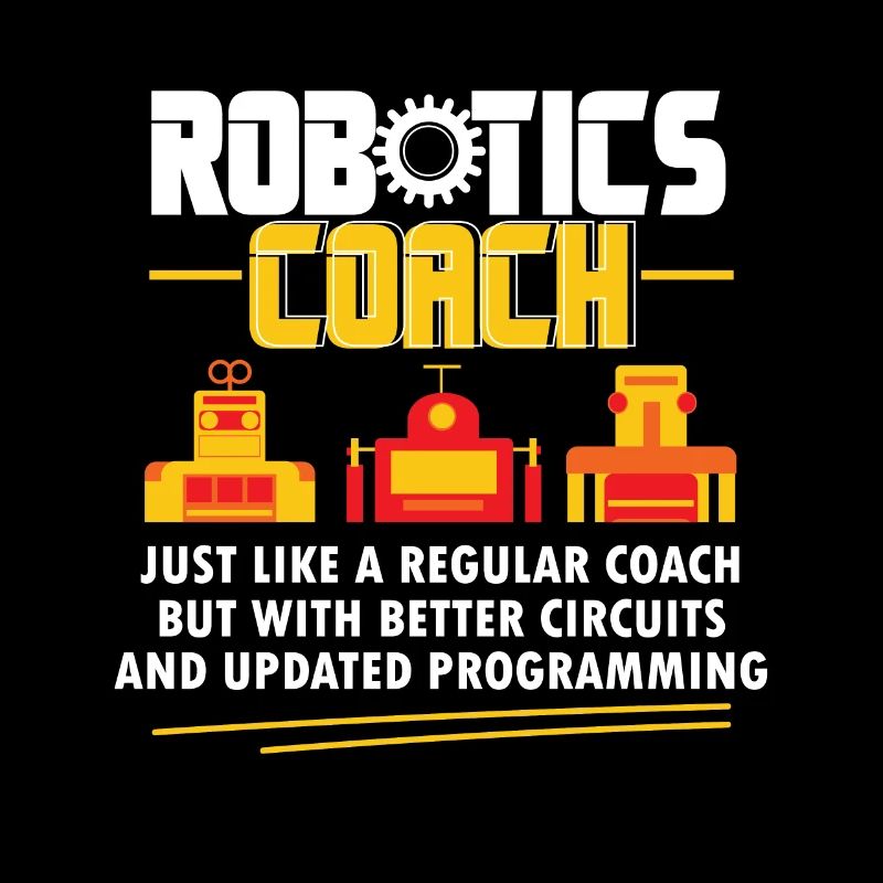 Robotics Coach Cool Funny Build Robot Droid Builde