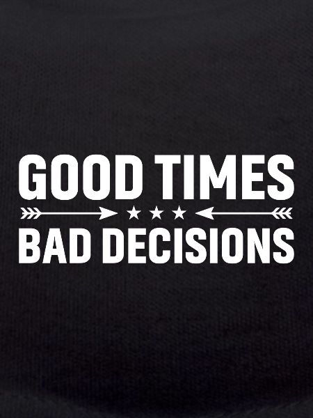 Good times, bad decisions