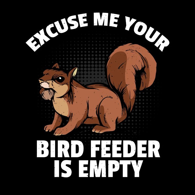 Funny Squirrel Excuse Me Your Bird Feeder Is Empty