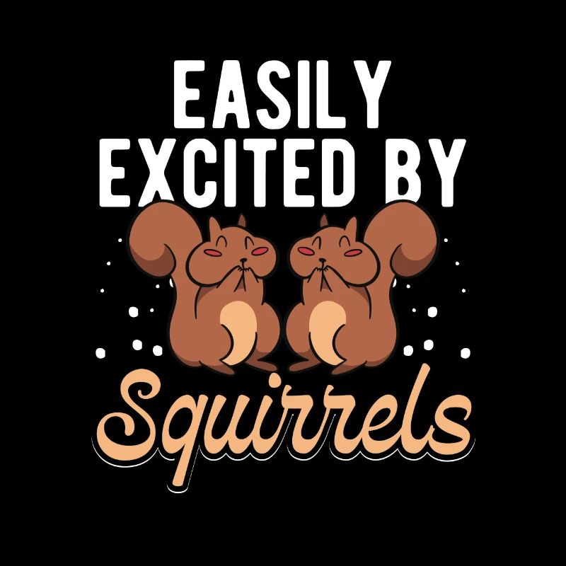 Easily Excited By Squirrels Funny Rodent Cool Fore