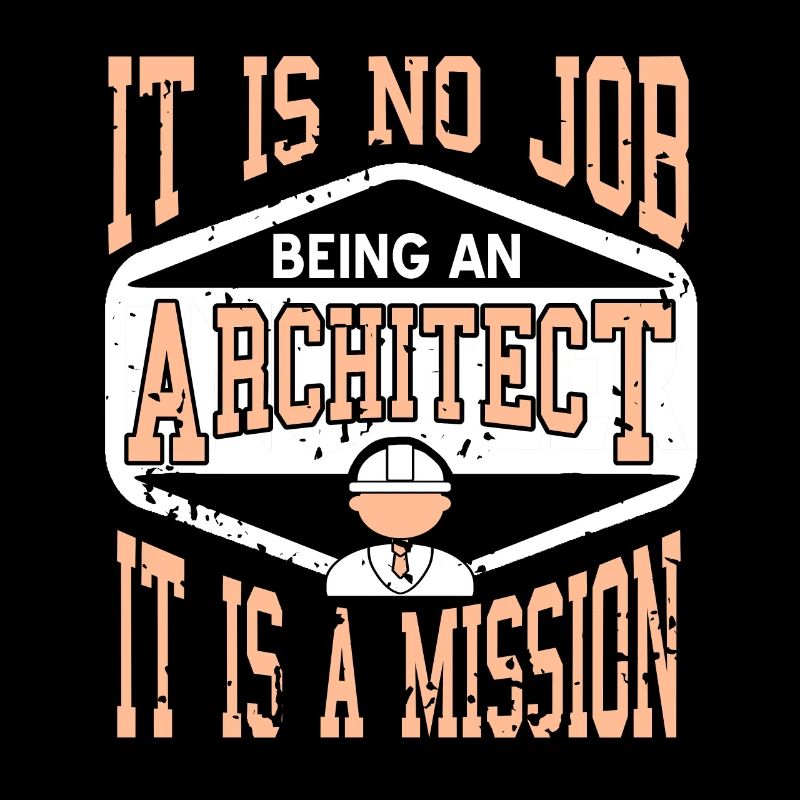 It Is No Job Being An Architect It IS A Mission