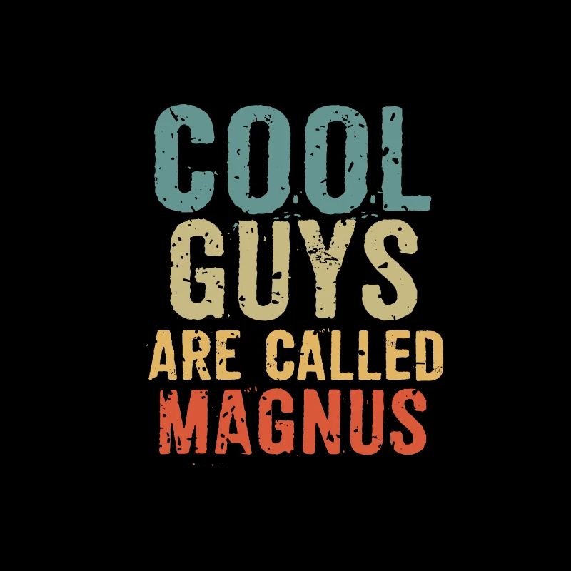 Cool guys are called magnus