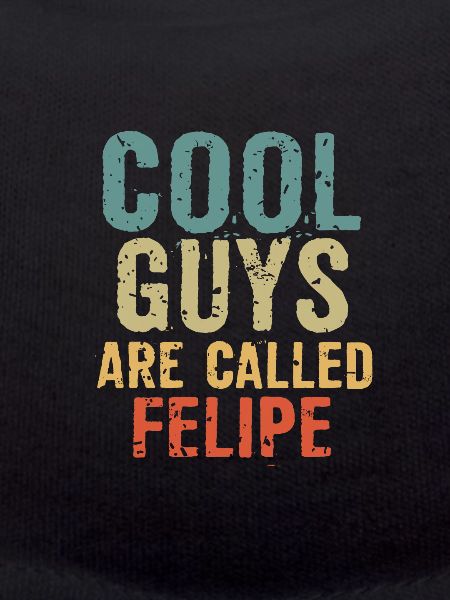 Cool guys are called Felipe