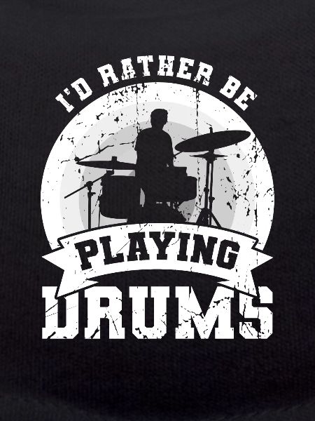I'd rather play the drums