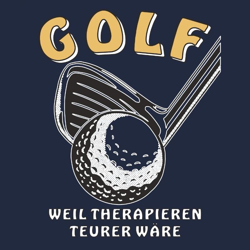 GOLF BECAUSE THERAPY WOULD BE MORE EXPENSIVE