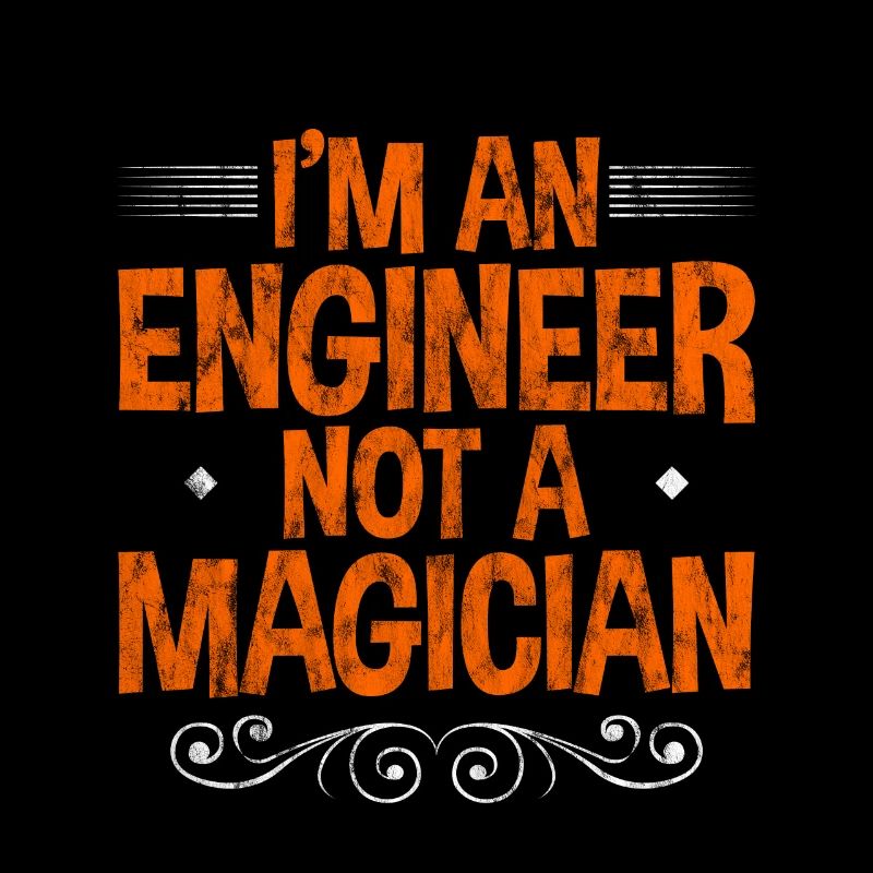 I'm An Engineer Not A Magician 3