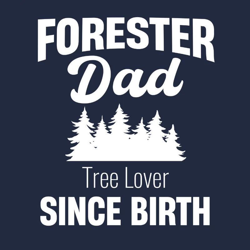 Forester dad tree lover since birth