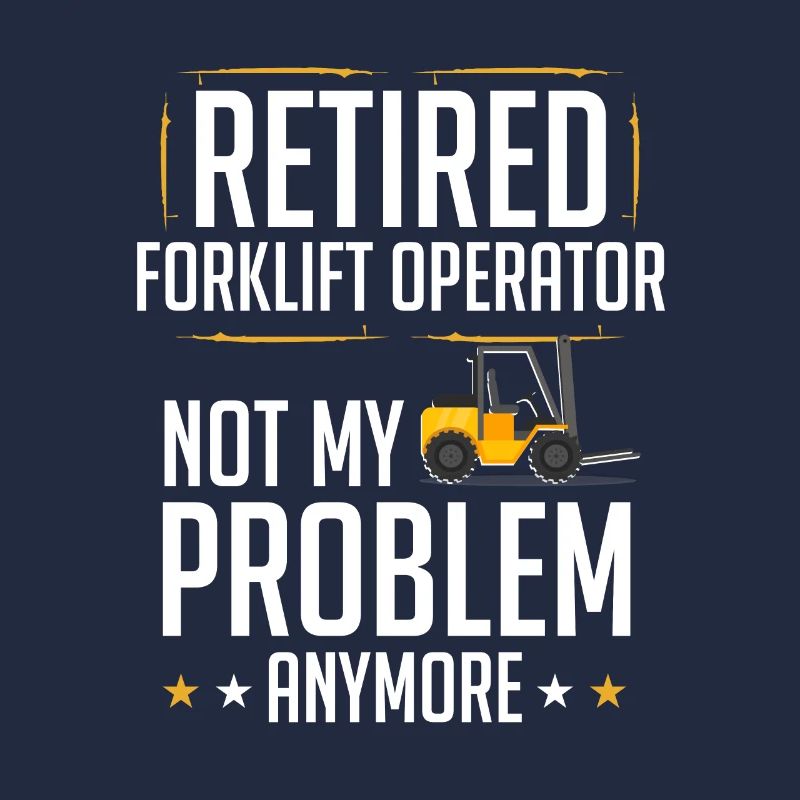 Retired Forklift Operator Forklifting Funny Forkli