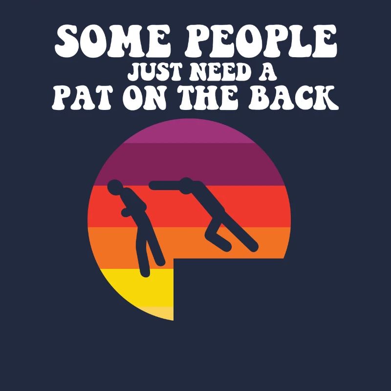 Some People Just Need A Pat On The Back Funny