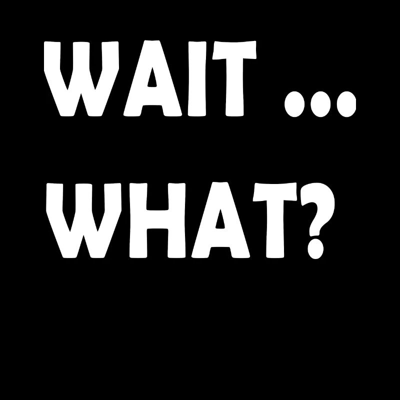 Wait What Funny Slang Quote Gift for Teens