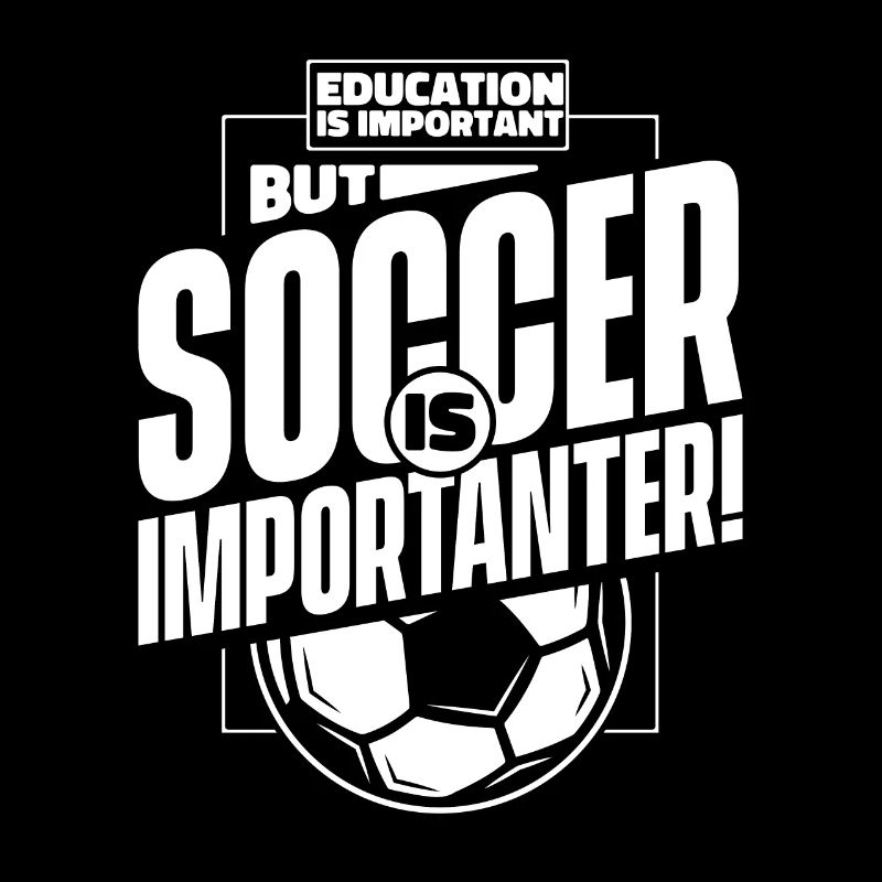 Education Is Important But Soccer Is Importanter