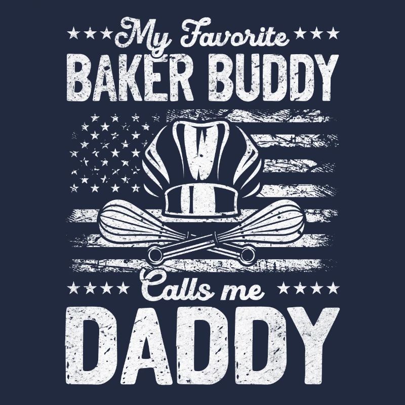 My Favorite Baker Buddy Calls Me Daddy - Bread Bak