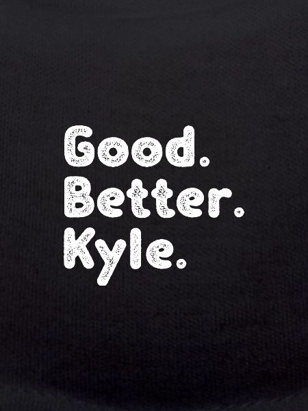 Good better Kyle