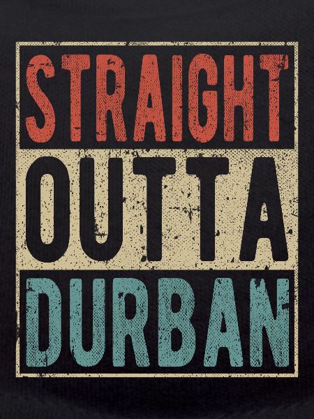 Straight outta Durban
