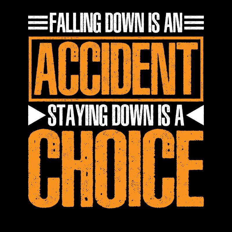Falling Is An Accident, Staying Down Is A Choice 6