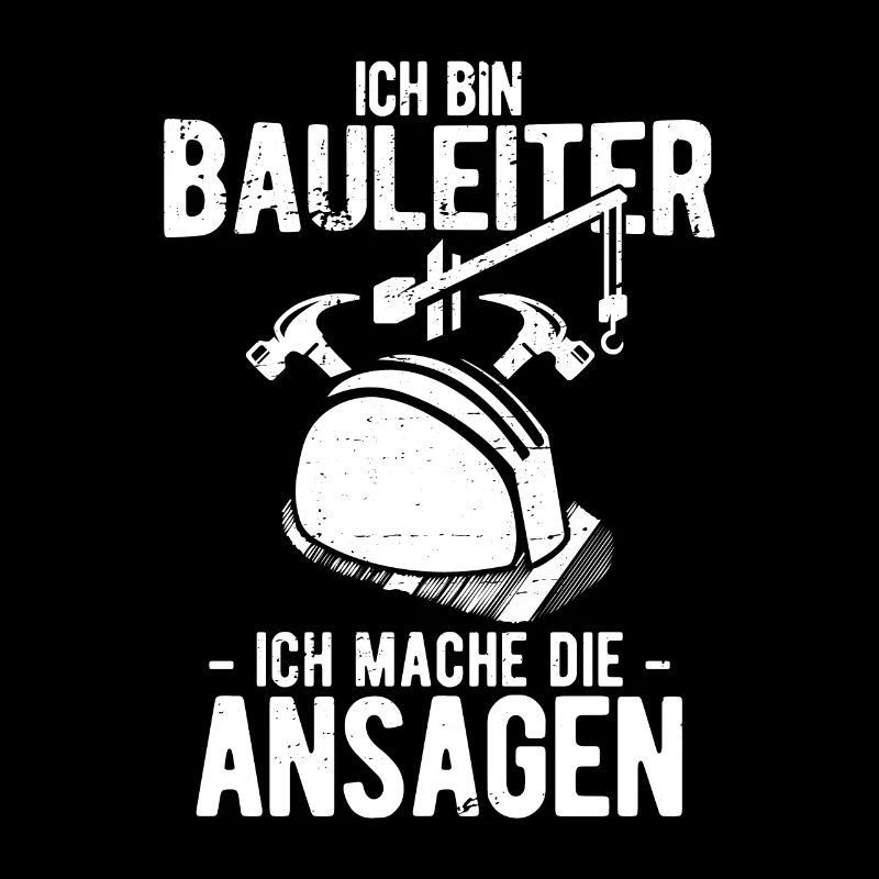 Ich Bin Bauleiter Ich Mache Die Ansagen Baustelle