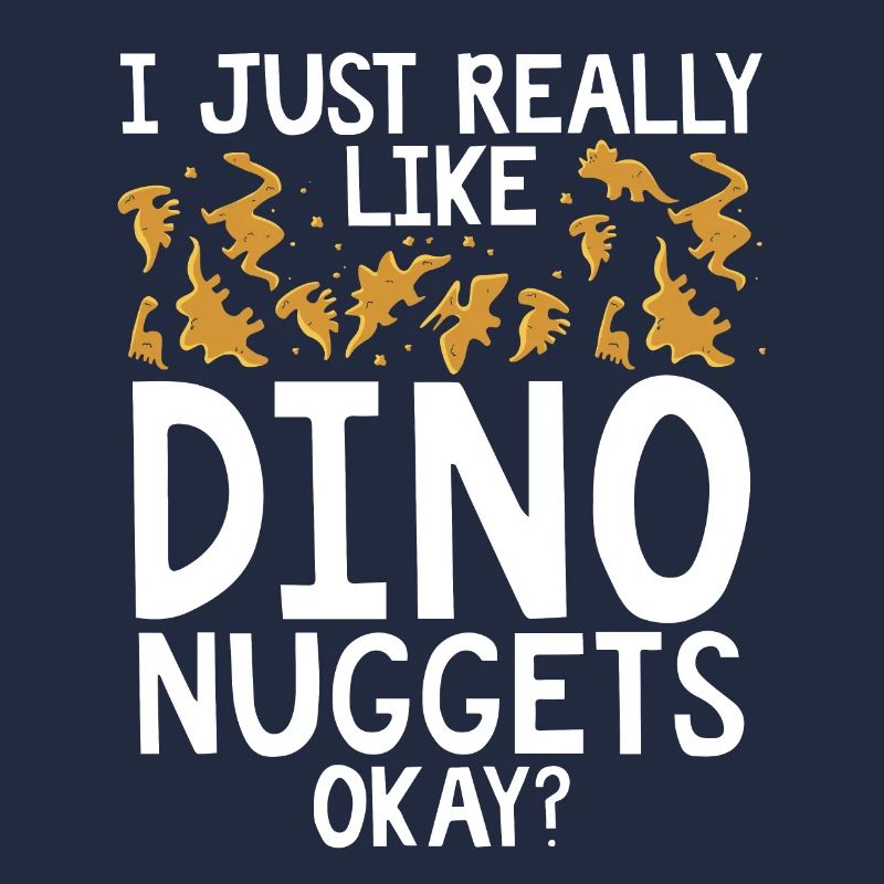 I just really like Dino Nuggets