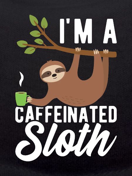 I'm a caffeinated sloth