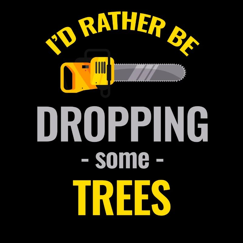 I'd rather drop some trees.