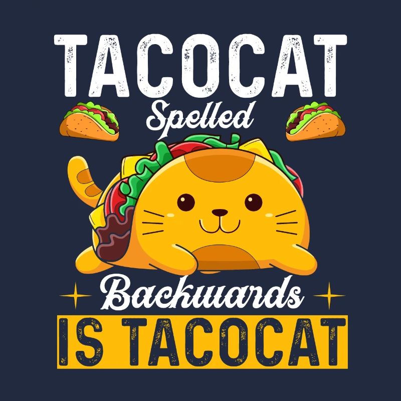 Tacocat spelled backwards is Tacocat