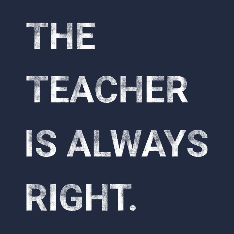 The Teacher Is Always Right