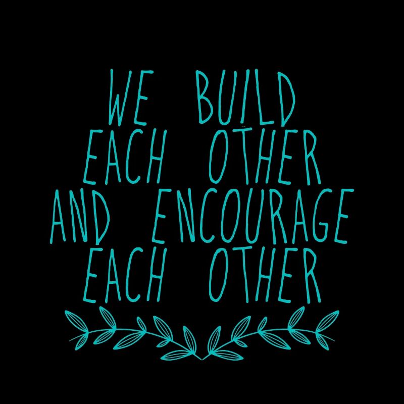 We Build Each Other And Encourage Each Other 4