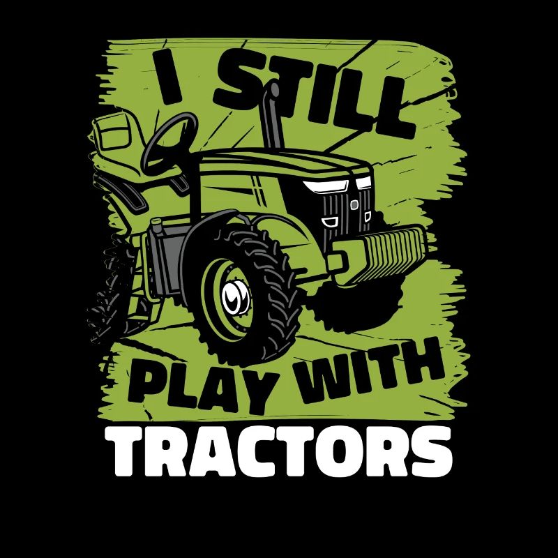 I Still Play With Tractors Organic Farmer Farmer Farmer