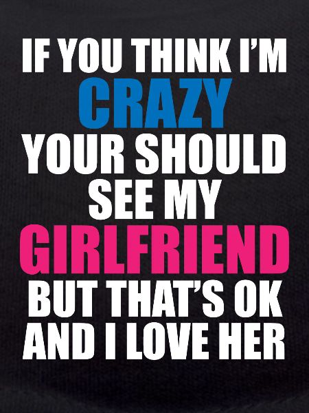 Crazy Girlfriend - Funny Statement