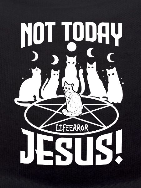 Not Today Jesus - Lifeerror