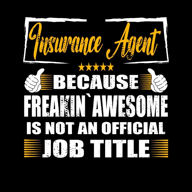 Insurance agent Freakin Awesome Funny Job
