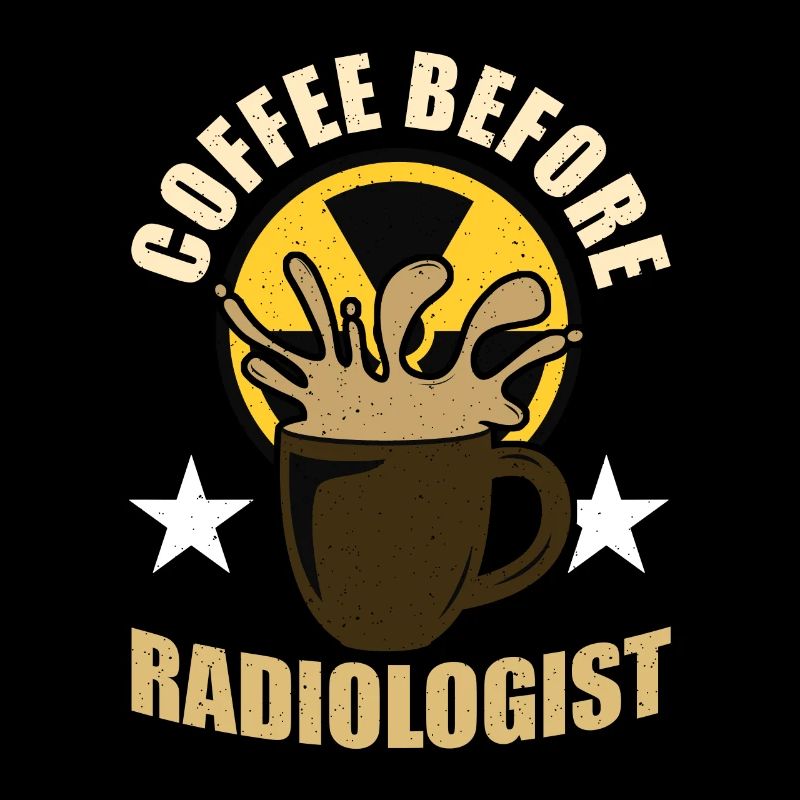 Radiologist Coffee Before Xray Tech Coffee Lover