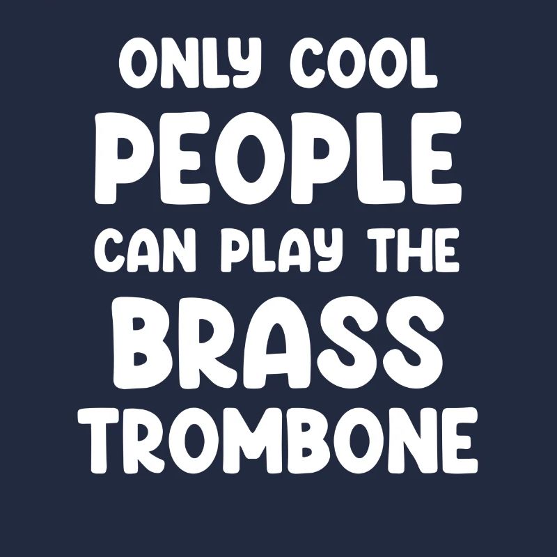 Only cool people can play brass trombones
