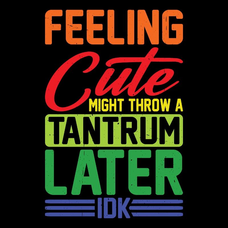 Feeling Cute, Might Throw A Tantrum Later, Idk 11