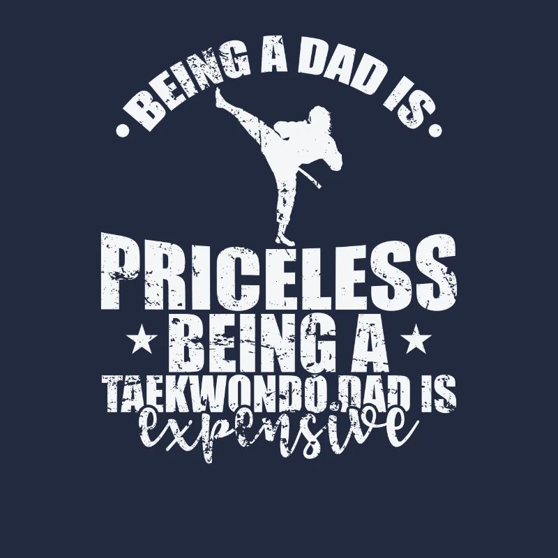 Being a Dad is Priceless Being a Taekwondo Dad