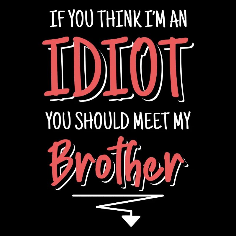 If you think I'm an idiot, you should