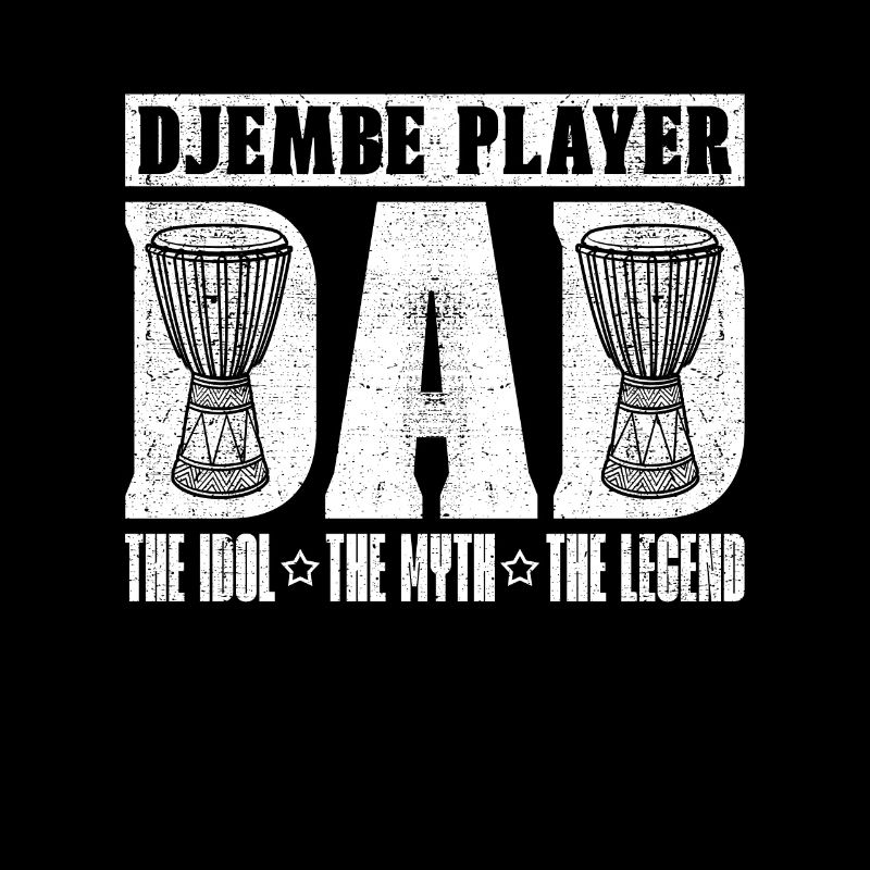 Djembe Player Dad The Idol The Myth Percussionist