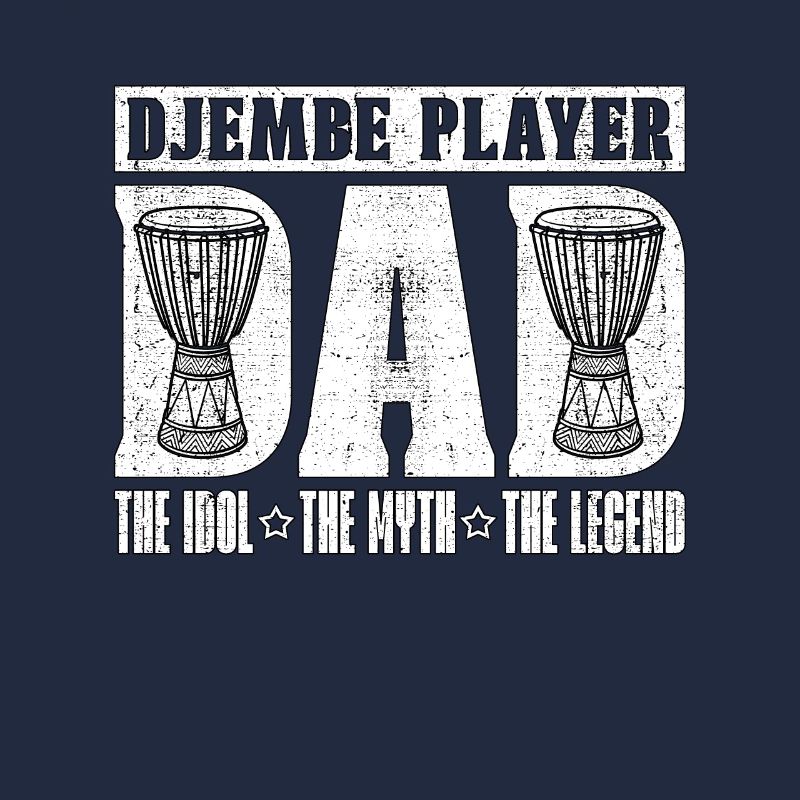 Djembe Player Dad The Idol The Myth Percussionist